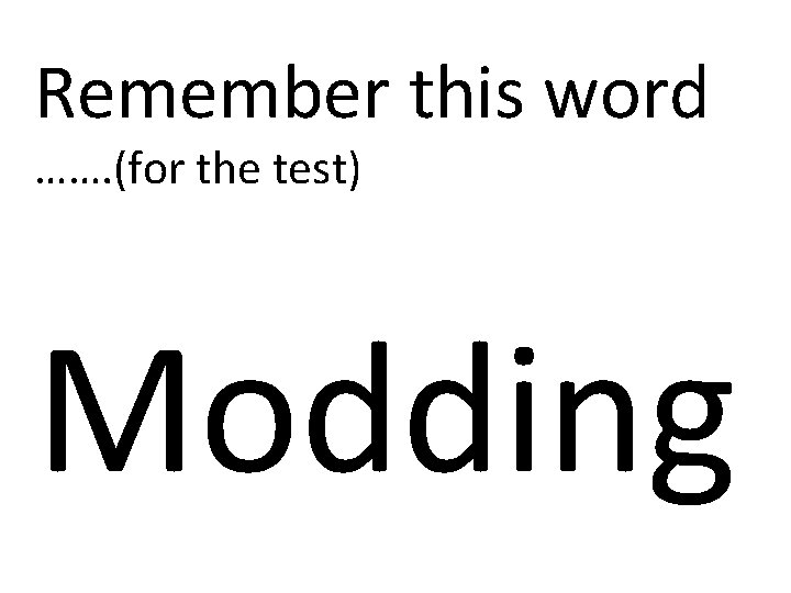 Remember this word ……. (for the test) Modding 