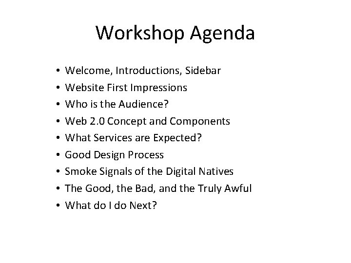 Workshop Agenda • • • Welcome, Introductions, Sidebar Website First Impressions Who is the