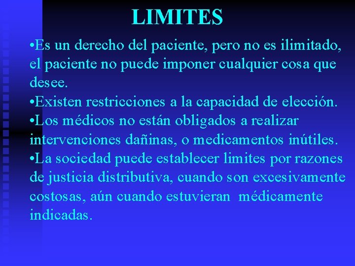 LIMITES • Es un derecho del paciente, pero no es ilimitado, el paciente no