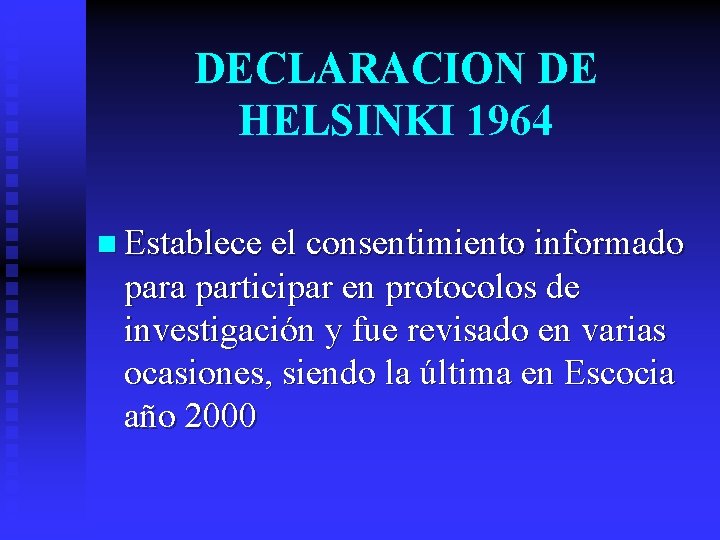 DECLARACION DE HELSINKI 1964 n Establece el consentimiento informado para participar en protocolos de