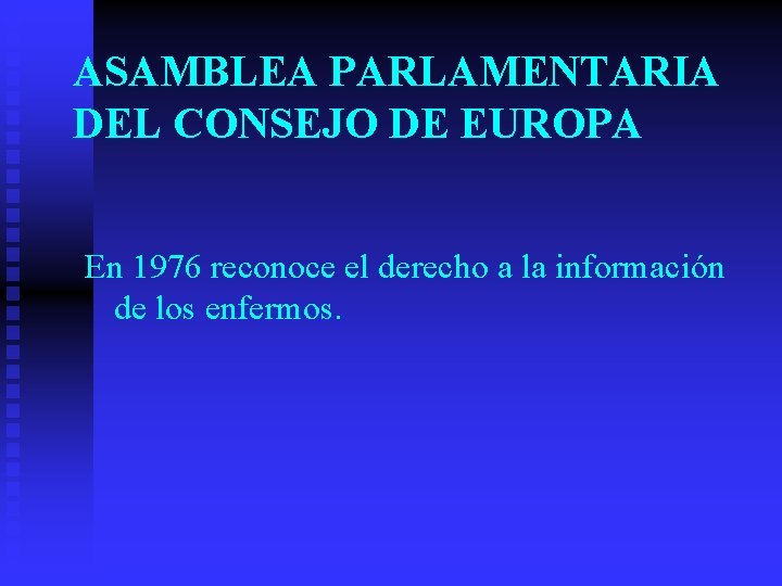 ASAMBLEA PARLAMENTARIA DEL CONSEJO DE EUROPA En 1976 reconoce el derecho a la información