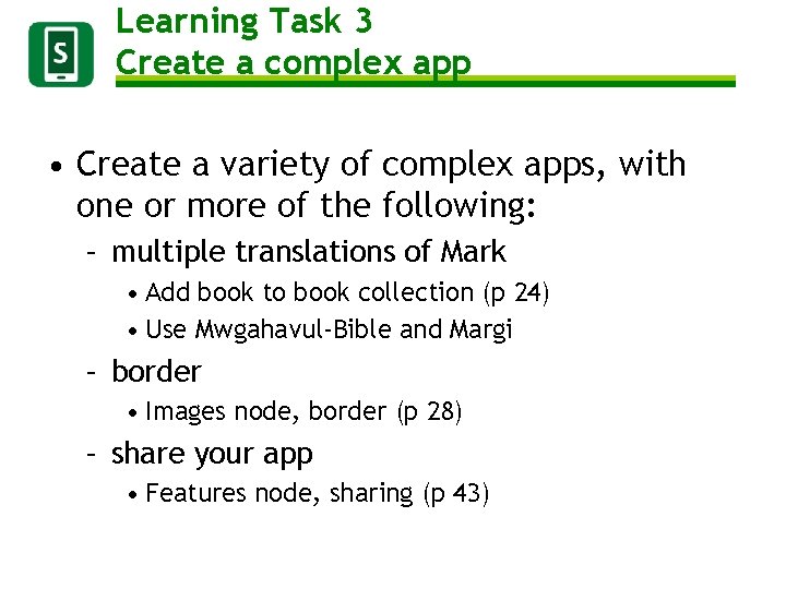 Learning Task 3 Create a complex app • Create a variety of complex apps,