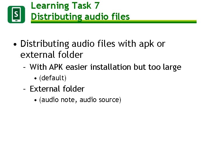 Learning Task 7 Distributing audio files • Distributing audio files with apk or external