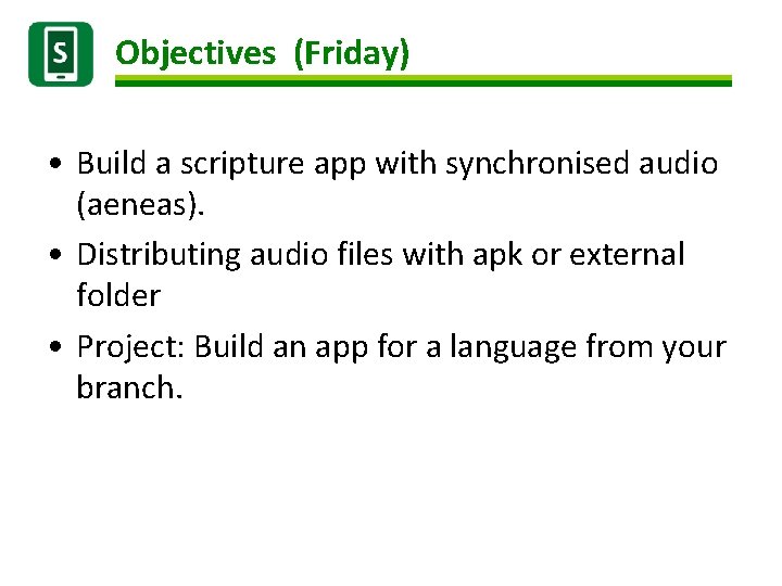 Objectives (Friday) • Build a scripture app with synchronised audio (aeneas). • Distributing audio