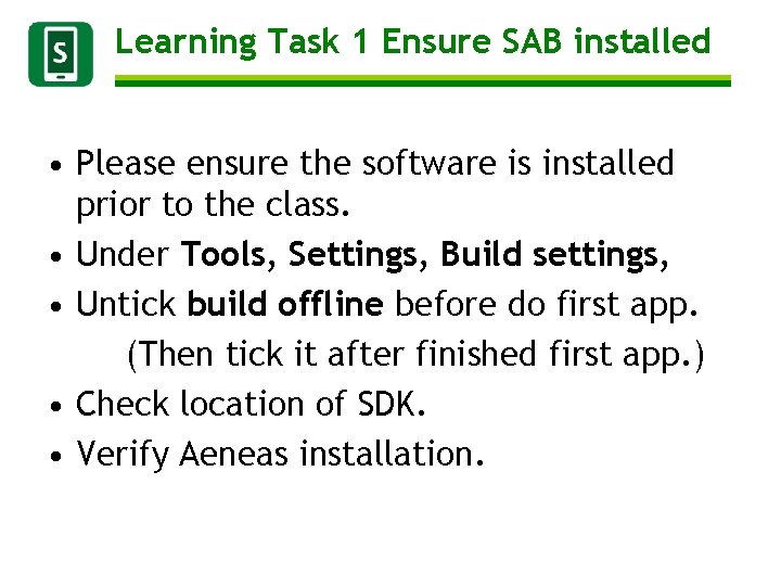 Learning Task 1 Ensure SAB installed • Please ensure the software is installed prior