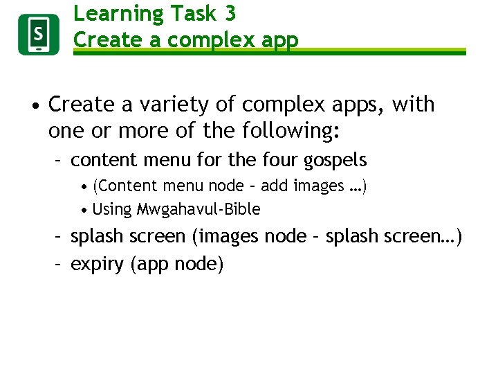 Learning Task 3 Create a complex app • Create a variety of complex apps,