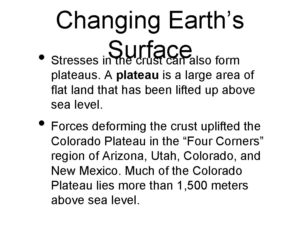 Changing Earth’s Surface • Stresses in the crust can also form plateaus. A plateau