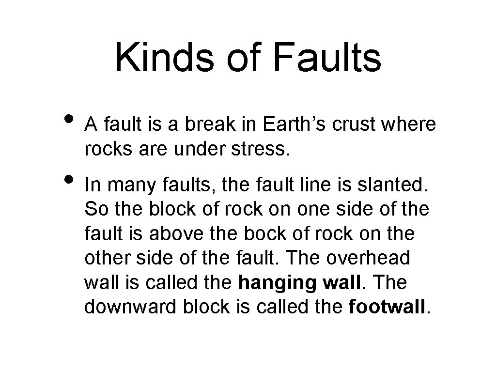 Kinds of Faults • A fault is a break in Earth’s crust where rocks