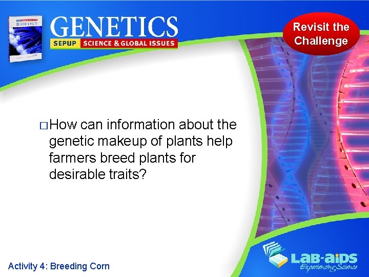 Revisit the Challenge � How can information about the genetic makeup of plants help