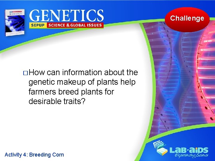 Challenge � How can information about the genetic makeup of plants help farmers breed