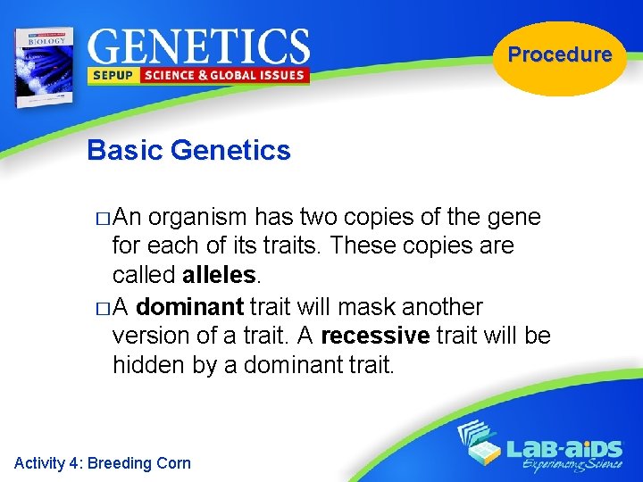 Procedure Basic Genetics � An organism has two copies of the gene for each