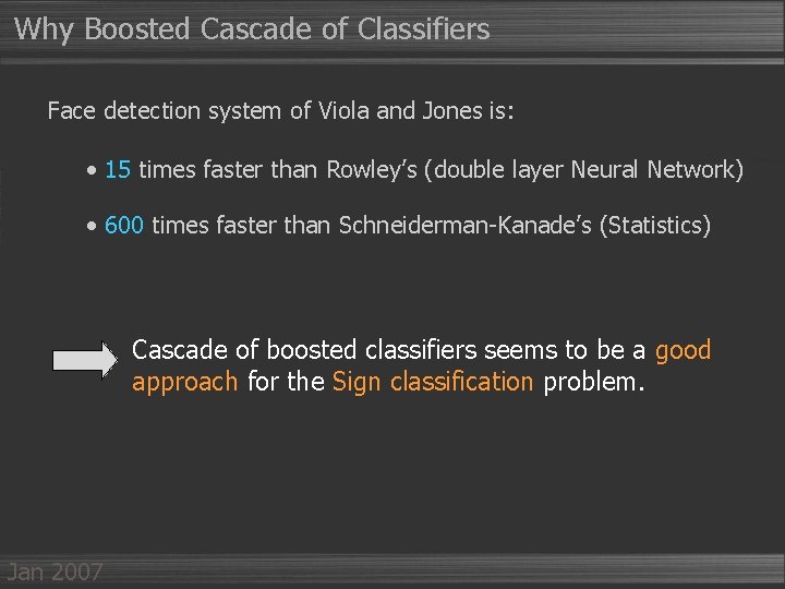 Why Boosted Cascade of Classifiers Face detection system of Viola and Jones is: •