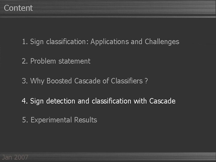 Content 1. Sign classification: Applications and Challenges 2. Problem statement 3. Why Boosted Cascade