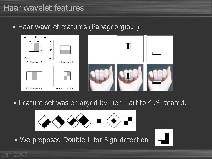 Haar wavelet features • Haar wavelet features (Papageorgiou ) • Feature set was enlarged