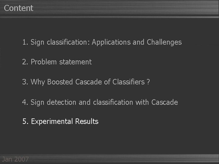 Content 1. Sign classification: Applications and Challenges 2. Problem statement 3. Why Boosted Cascade