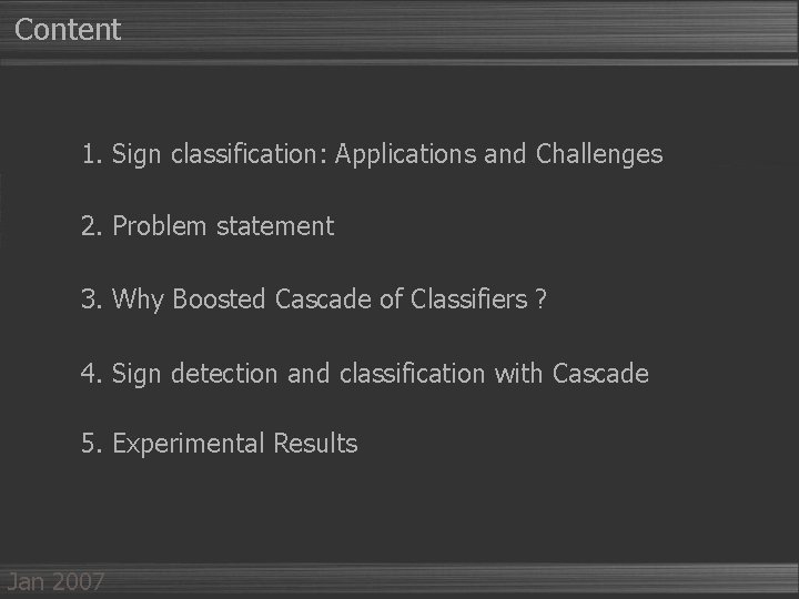 Content 1. Sign classification: Applications and Challenges 2. Problem statement 3. Why Boosted Cascade