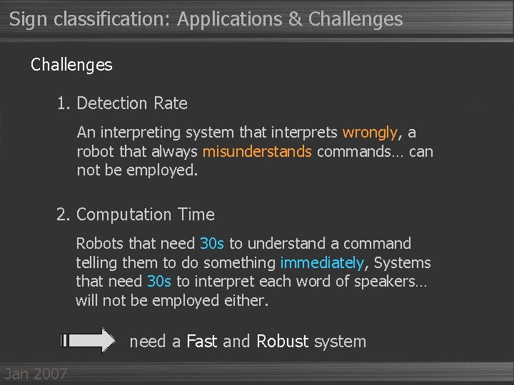 Sign classification: Applications & Challenges 1. Detection Rate An interpreting system that interprets wrongly,