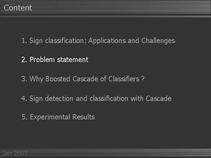 Content 1. Sign classification: Applications and Challenges 2. Problem statement 3. Why Boosted Cascade