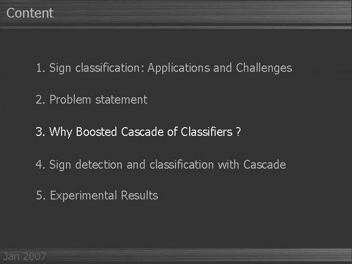 Content 1. Sign classification: Applications and Challenges 2. Problem statement 3. Why Boosted Cascade
