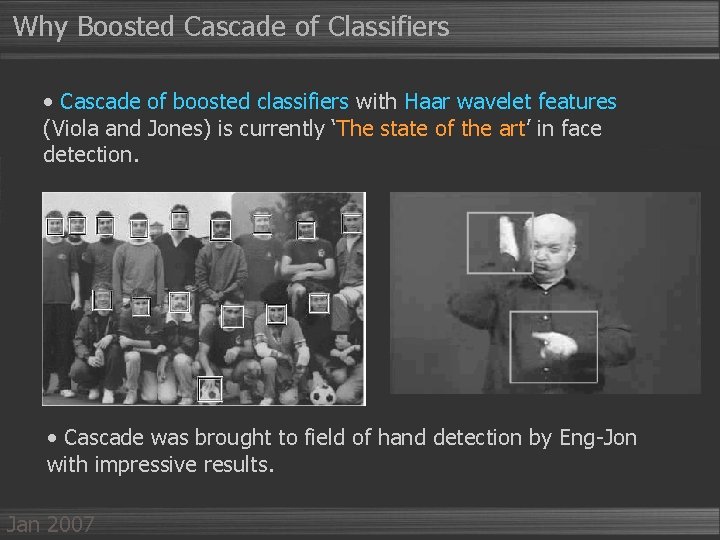 Why Boosted Cascade of Classifiers • Cascade of boosted classifiers with Haar wavelet features