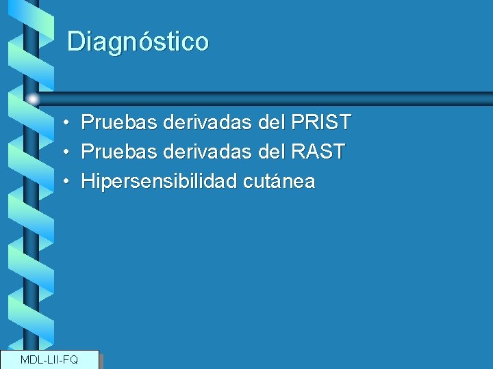 Diagnóstico • • • MDL-LII-FQ Pruebas derivadas del PRIST Pruebas derivadas del RAST Hipersensibilidad