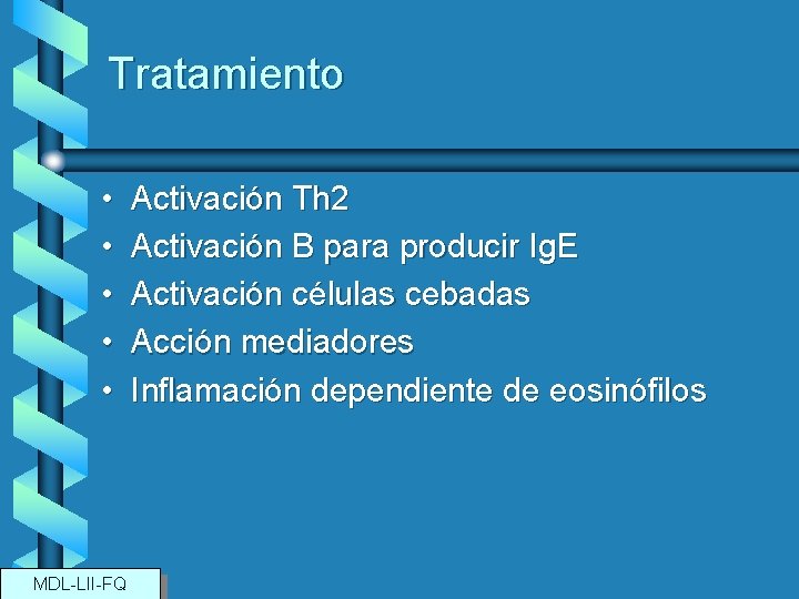 Tratamiento • • • MDL-LII-FQ Activación Th 2 Activación B para producir Ig. E