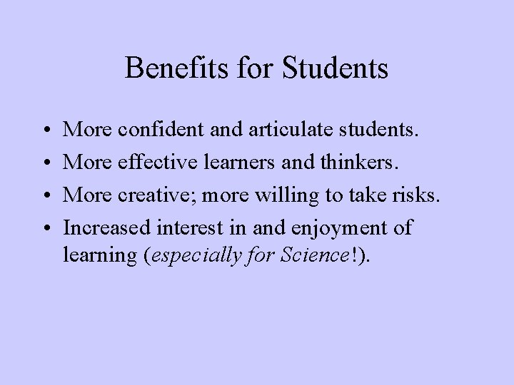 Benefits for Students • • More confident and articulate students. More effective learners and