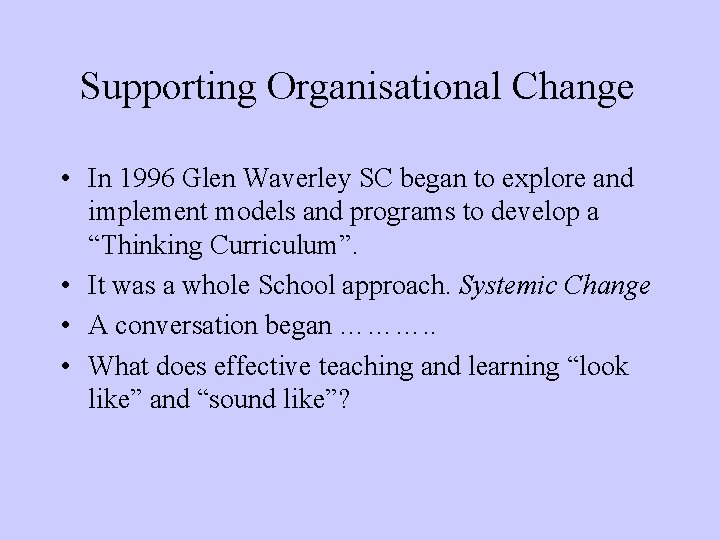 Supporting Organisational Change • In 1996 Glen Waverley SC began to explore and implement