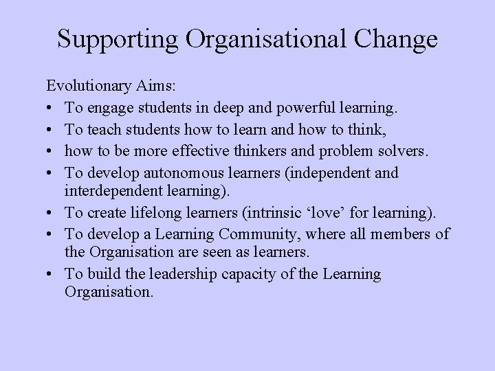 Supporting Organisational Change Evolutionary Aims: • To engage students in deep and powerful learning.