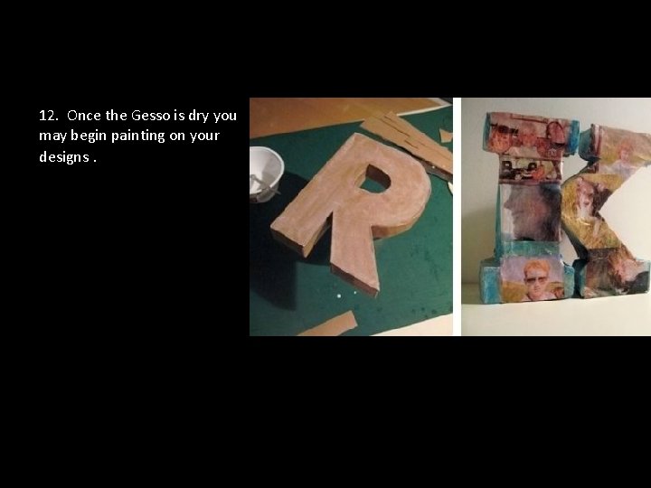 12. Once the Gesso is dry you may begin painting on your designs. 