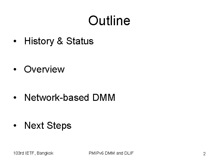 Outline • History & Status • Overview • Network-based DMM • Next Steps 103