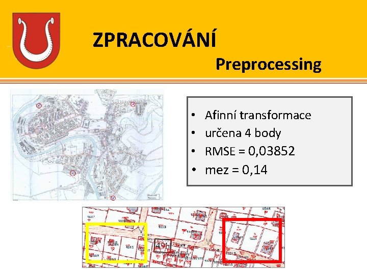 ZPRACOVÁNÍ Preprocessing • Afinní transformace • určena 4 body • RMSE = 0, 03852