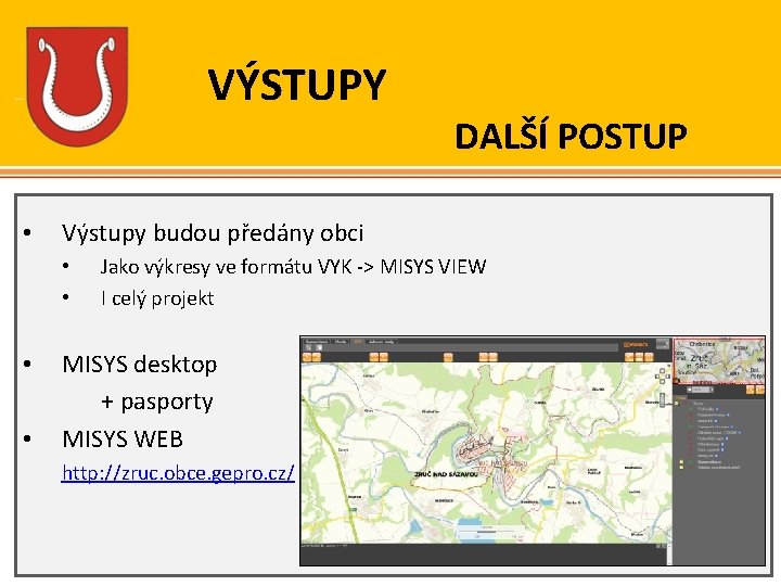 VÝSTUPY • Výstupy budou předány obci • • DALŠÍ POSTUP Jako výkresy ve formátu