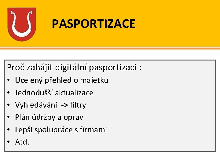 PASPORTIZACE Proč zahájit digitální pasportizaci : • • • Ucelený přehled o majetku Jednodušší