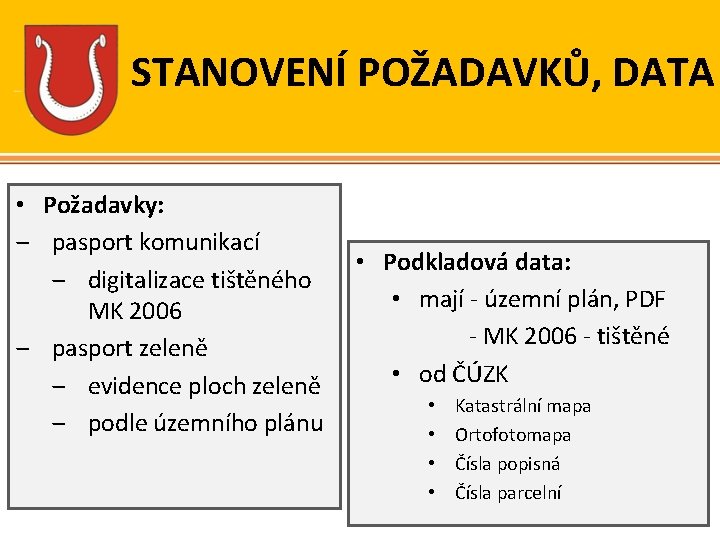 STANOVENÍ POŽADAVKŮ, DATA • Požadavky: ‒ pasport komunikací ‒ digitalizace tištěného MK 2006 ‒