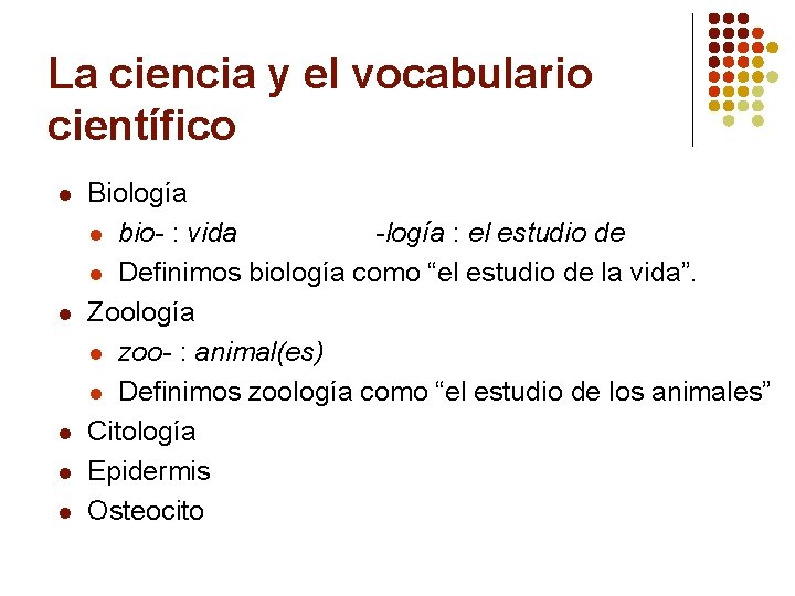 La ciencia y el vocabulario científico l l l Biología l bio- : vida