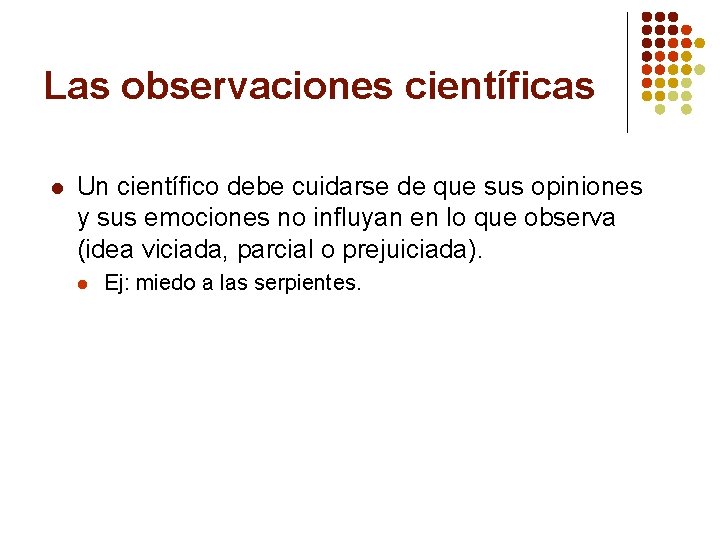 Las observaciones científicas l Un científico debe cuidarse de que sus opiniones y sus