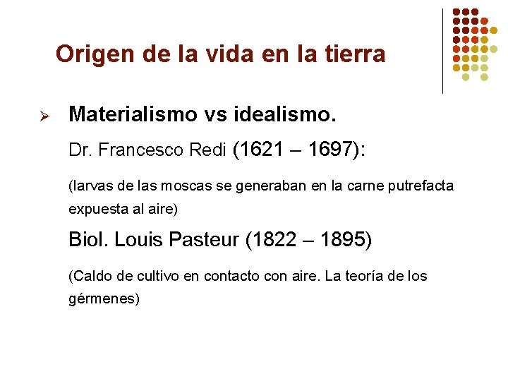 Origen de la vida en la tierra Ø Materialismo vs idealismo. Dr. Francesco Redi