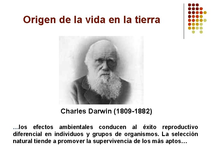 Origen de la vida en la tierra Charles Darwin (1809 -1882) …los efectos ambientales