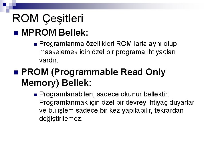 ROM Çeşitleri n MPROM Bellek: n n Programlanma özellikleri ROM larla aynı olup maskelemek