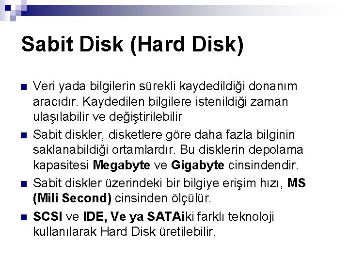 Sabit Disk (Hard Disk) n n Veri yada bilgilerin sürekli kaydedildiği donanım aracıdır. Kaydedilen