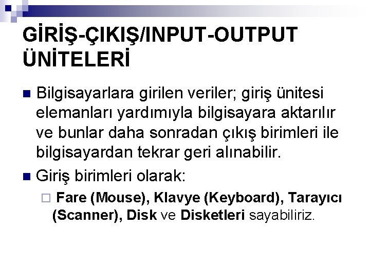 GİRİŞ-ÇIKIŞ/INPUT-OUTPUT ÜNİTELERİ Bilgisayarlara girilen veriler; giriş ünitesi elemanları yardımıyla bilgisayara aktarılır ve bunlar daha