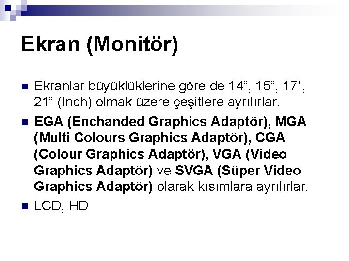 Ekran (Monitör) n n n Ekranlar büyüklüklerine göre de 14”, 15”, 17”, 21” (Inch)