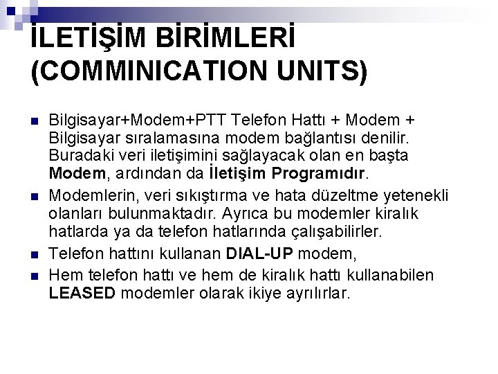 İLETİŞİM BİRİMLERİ (COMMINICATION UNITS) n n Bilgisayar+Modem+PTT Telefon Hattı + Modem + Bilgisayar sıralamasına