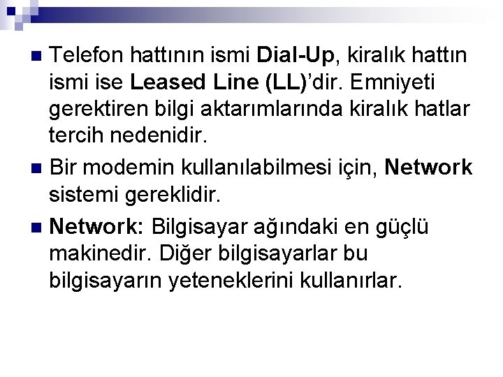 Telefon hattının ismi Dial-Up, kiralık hattın ismi ise Leased Line (LL)’dir. Emniyeti gerektiren bilgi