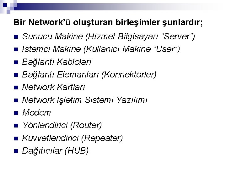 Bir Network’ü oluşturan birleşimler şunlardır; n n n n n Sunucu Makine (Hizmet Bilgisayarı