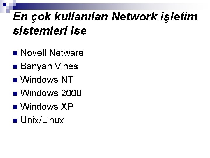 En çok kullanılan Network işletim sistemleri ise Novell Netware n Banyan Vines n Windows