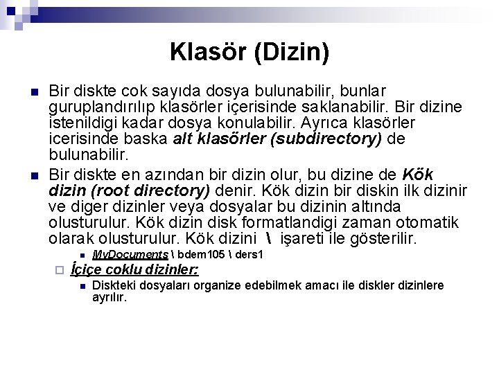 Klasör (Dizin) n n Bir diskte cok sayıda dosya bulunabilir, bunlar guruplandırılıp klasörler içerisinde