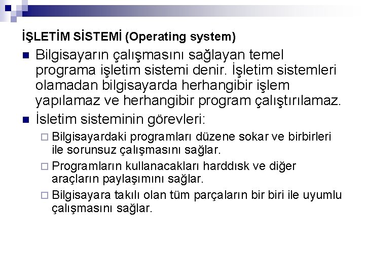 İŞLETİM SİSTEMİ (Operating system) n n Bilgisayarın çalışmasını sağlayan temel programa işletim sistemi denir.
