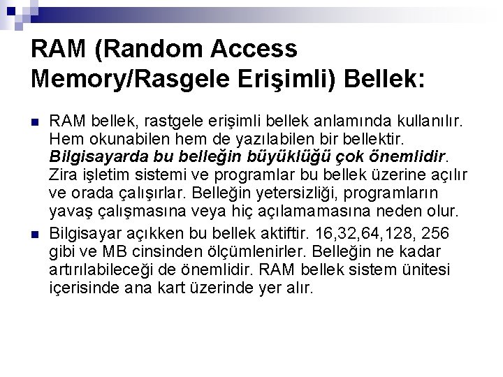 RAM (Random Access Memory/Rasgele Erişimli) Bellek: n n RAM bellek, rastgele erişimli bellek anlamında